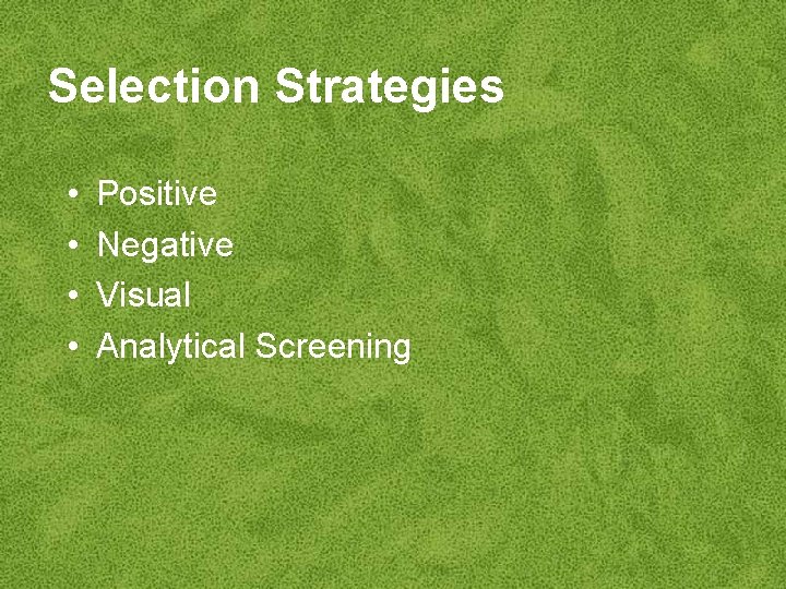 Selection Strategies • • Positive Negative Visual Analytical Screening 