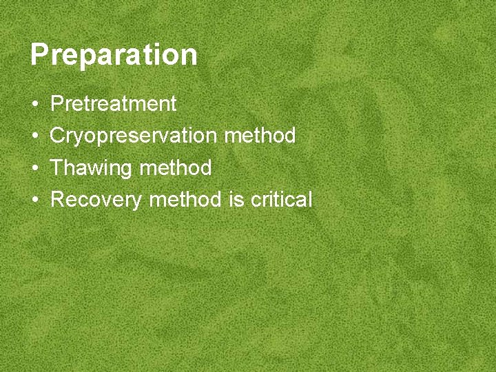 Preparation • • Pretreatment Cryopreservation method Thawing method Recovery method is critical 