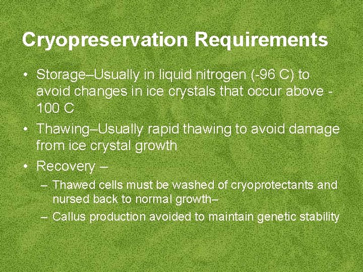 Cryopreservation Requirements • Storage–Usually in liquid nitrogen (-96 C) to avoid changes in ice