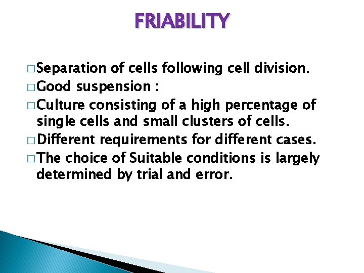 FRIABILITY � Separation of cells following cell division. � Good suspension : � Culture