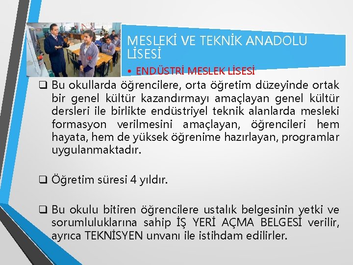 MESLEKİ VE TEKNİK ANADOLU LİSESİ • ENDÜSTRİ MESLEK LİSESİ q Bu okullarda öğrencilere, orta