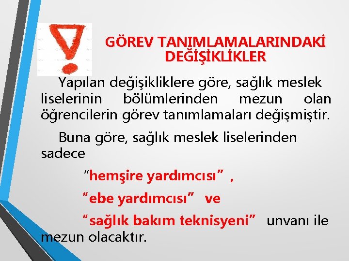 GÖREV TANIMLAMALARINDAKİ DEĞİŞİKLİKLER Yapılan değişikliklere göre, sağlık meslek liselerinin bölümlerinden mezun olan öğrencilerin görev