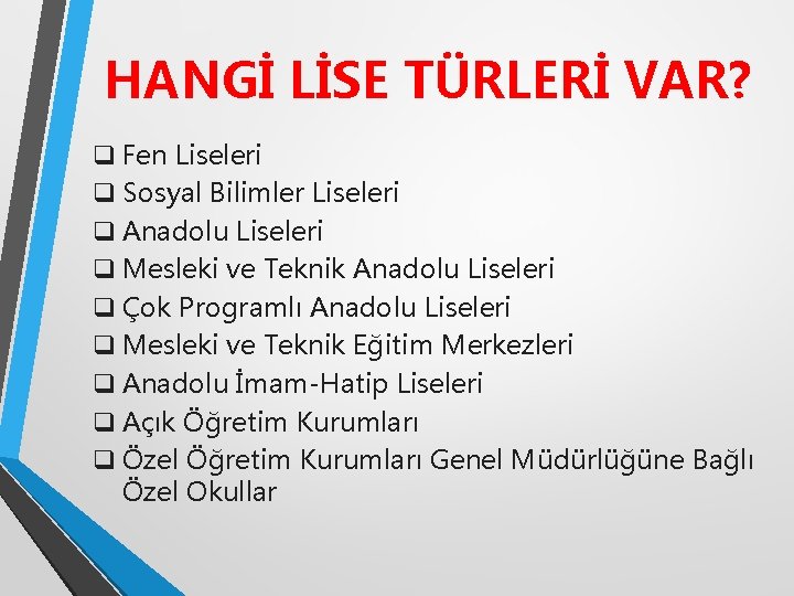 HANGİ LİSE TÜRLERİ VAR? q Fen Liseleri q Sosyal Bilimler Liseleri q Anadolu Liseleri