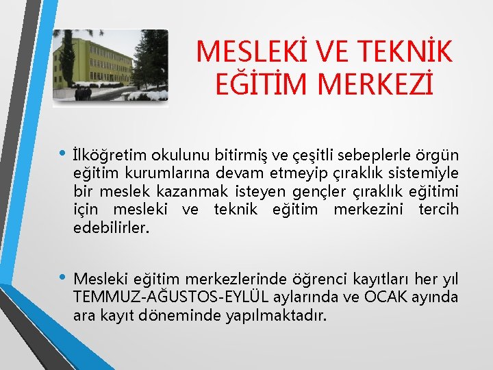 MESLEKİ VE TEKNİK EĞİTİM MERKEZİ • İlköğretim okulunu bitirmiş ve çeşitli sebeplerle örgün eğitim