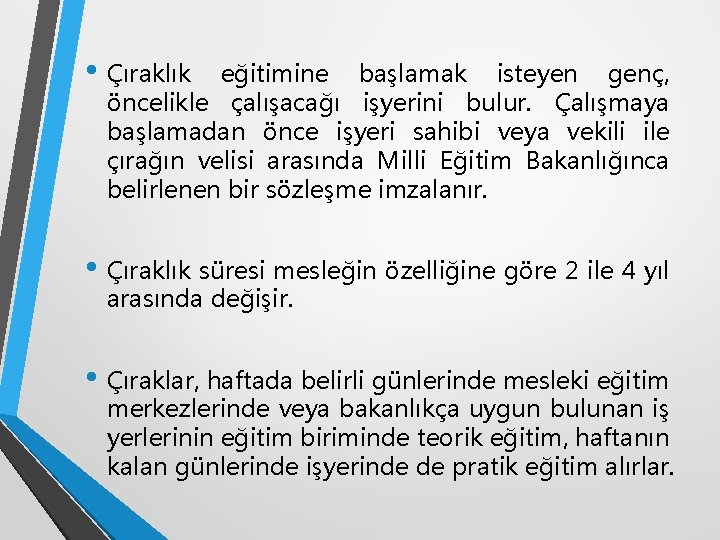  • Çıraklık eğitimine başlamak isteyen genç, öncelikle çalışacağı işyerini bulur. Çalışmaya başlamadan önce