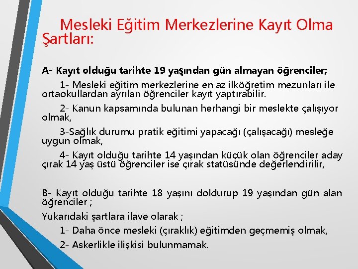 Mesleki Eğitim Merkezlerine Kayıt Olma Şartları: A- Kayıt olduğu tarihte 19 yaşından gün almayan