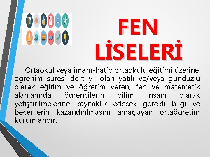 FEN LİSELERİ Ortaokul veya imam-hatip ortaokulu eğitimi üzerine öğrenim süresi dört yıl olan yatılı
