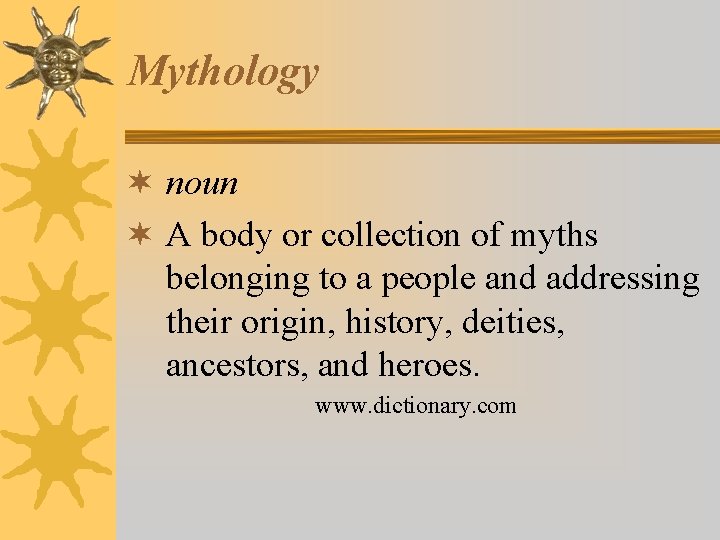 Mythology ¬ noun ¬ A body or collection of myths belonging to a people