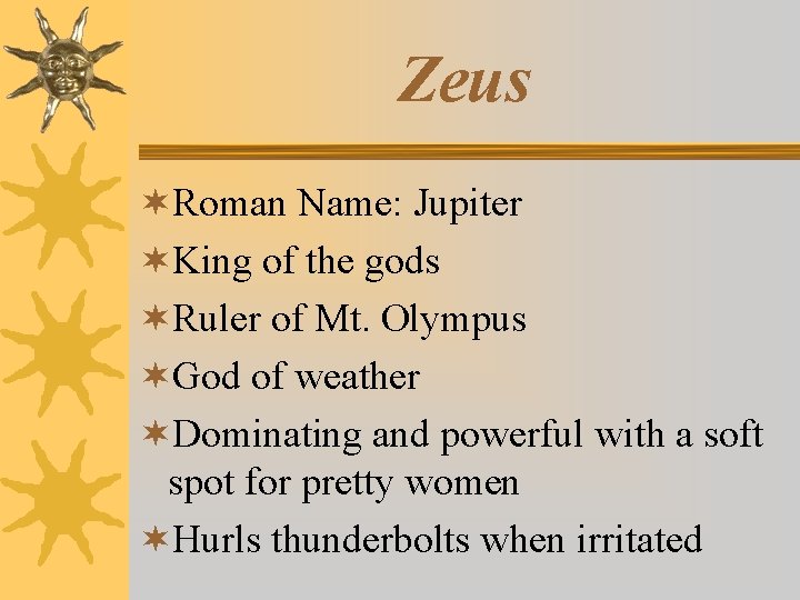 Zeus ¬Roman Name: Jupiter ¬King of the gods ¬Ruler of Mt. Olympus ¬God of
