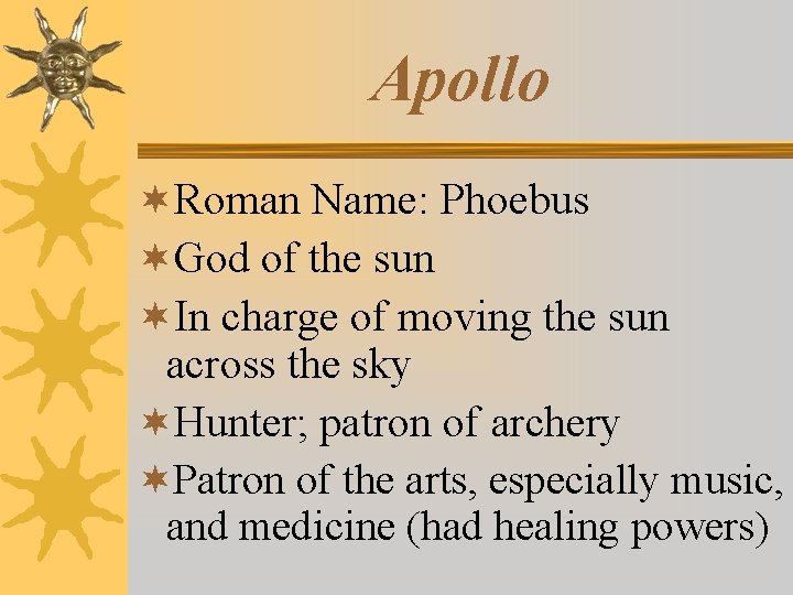 Apollo ¬Roman Name: Phoebus ¬God of the sun ¬In charge of moving the sun