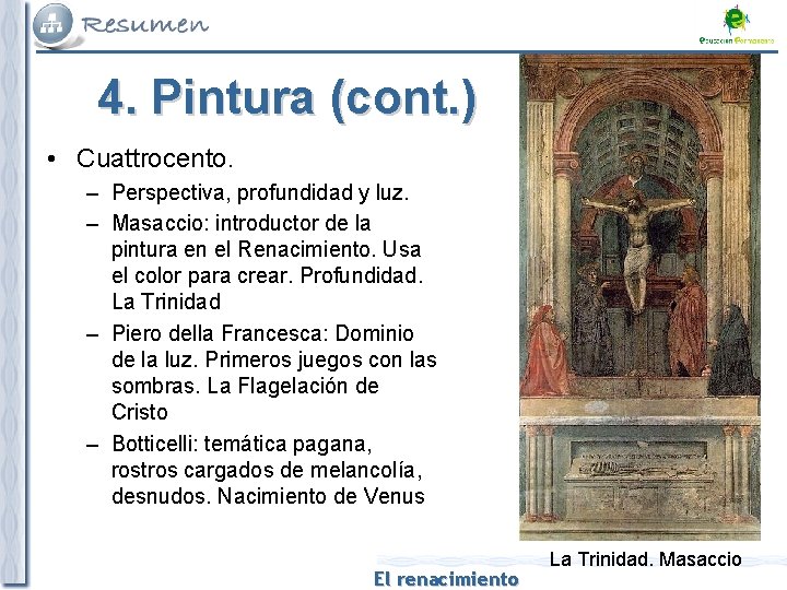 4. Pintura (cont. ) • Cuattrocento. – Perspectiva, profundidad y luz. – Masaccio: introductor