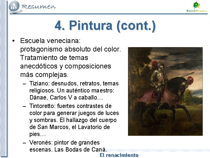 4. Pintura (cont. ) • Escuela veneciana: protagonismo absoluto del color. Tratamiento de temas