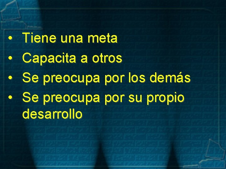  • • Tiene una meta Capacita a otros Se preocupa por los demás
