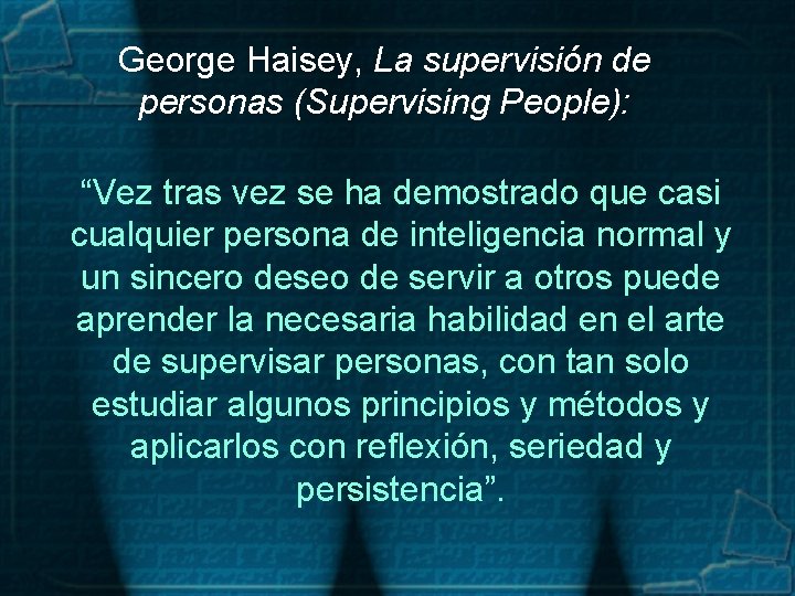 George Haisey, La supervisión de personas (Supervising People): “Vez tras vez se ha demostrado