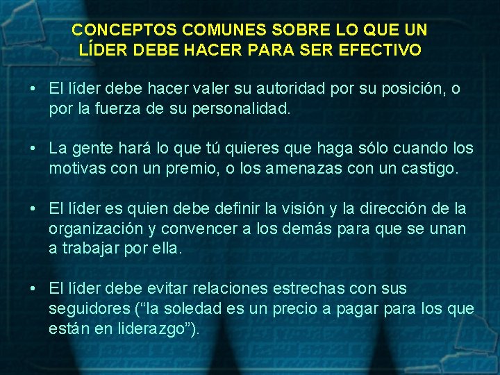 CONCEPTOS COMUNES SOBRE LO QUE UN LÍDER DEBE HACER PARA SER EFECTIVO • El