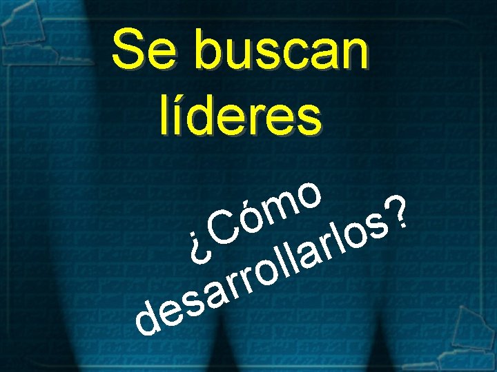Se buscan líderes o m ? ó s C o l ¿ r a