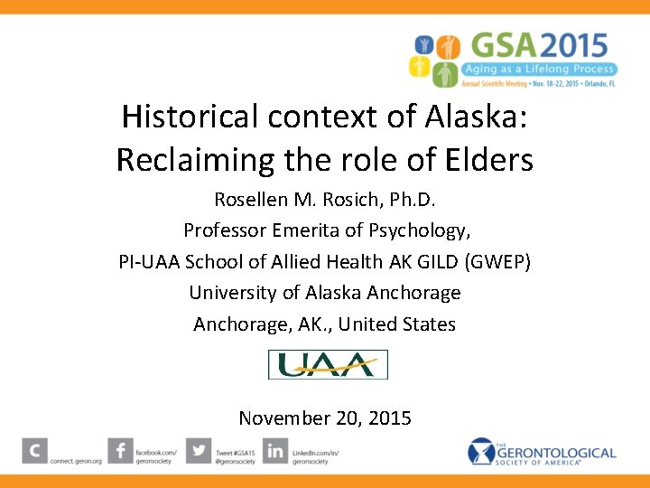 Historical context of Alaska: Reclaiming the role of Elders Rosellen M. Rosich, Ph. D. Historical context of Alaska: Reclaiming the role of Elders Rosellen M. Rosich, Ph. D.