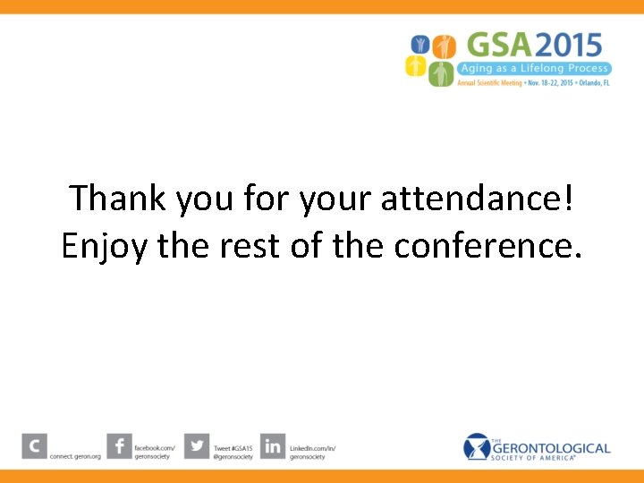 Thank you for your attendance! Enjoy the rest of the conference. Thank you for your attendance! Enjoy the rest of the conference.