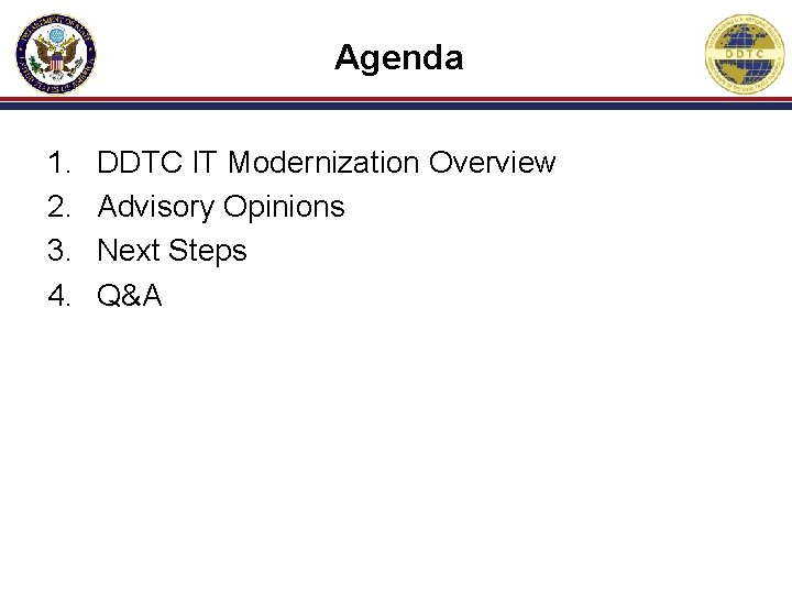 Agenda 1. 2. 3. 4. DDTC IT Modernization Overview Advisory Opinions Next Steps Q&A