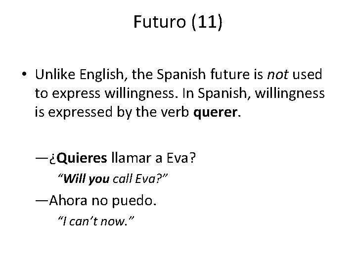 Futuro (11) • Unlike English, the Spanish future is not used to express willingness.