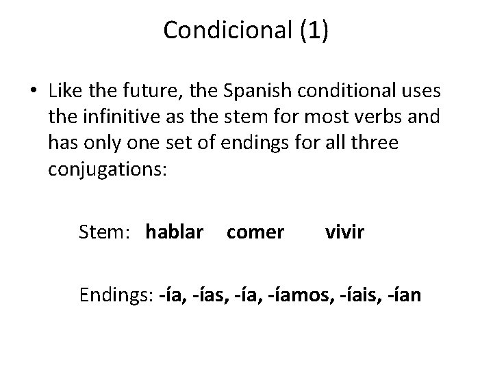 Condicional (1) • Like the future, the Spanish conditional uses the infinitive as the