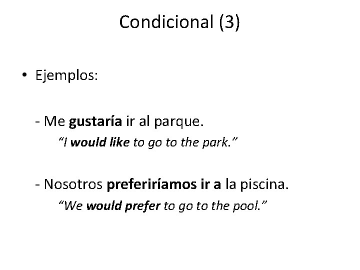 Condicional (3) • Ejemplos: - Me gustaría ir al parque. “I would like to