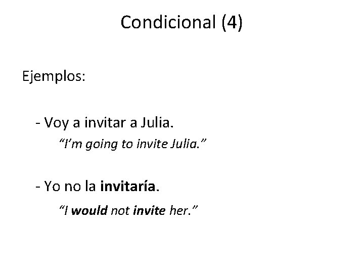 Condicional (4) Ejemplos: - Voy a invitar a Julia. “I’m going to invite Julia.