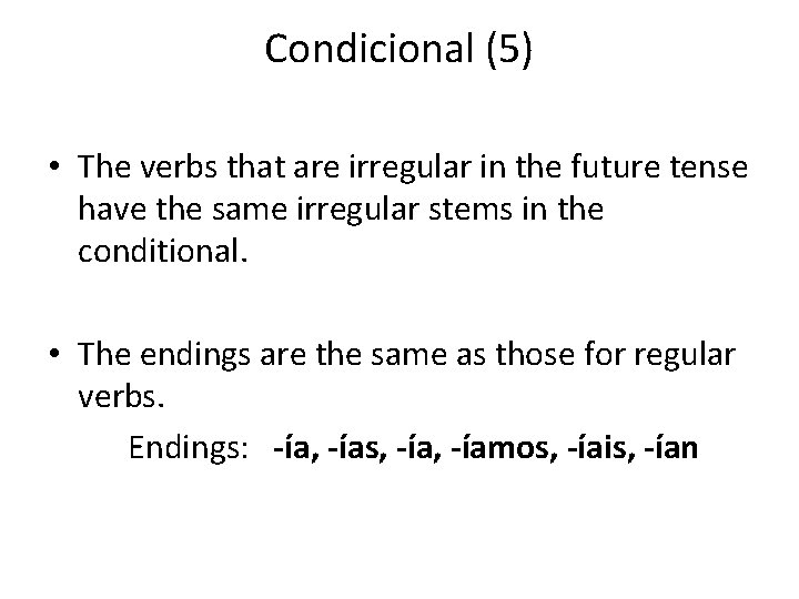 Condicional (5) • The verbs that are irregular in the future tense have the