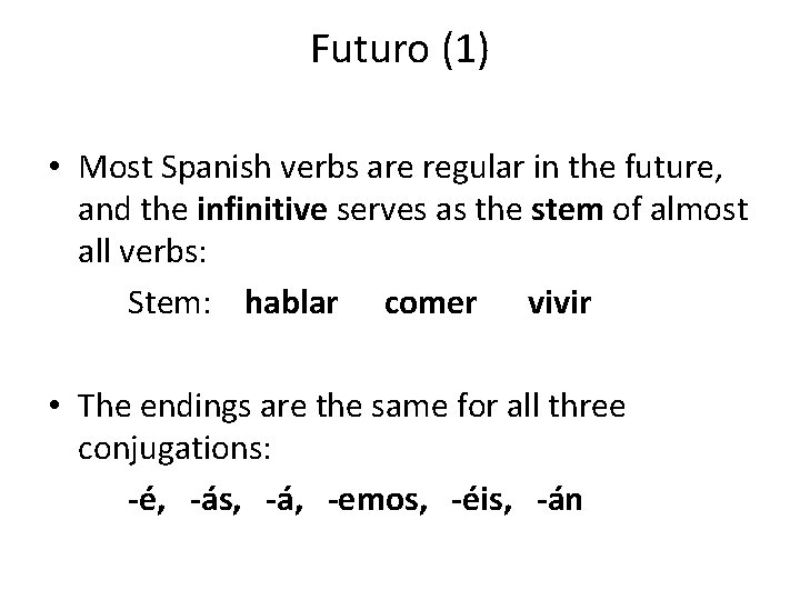 Futuro (1) • Most Spanish verbs are regular in the future, and the infinitive