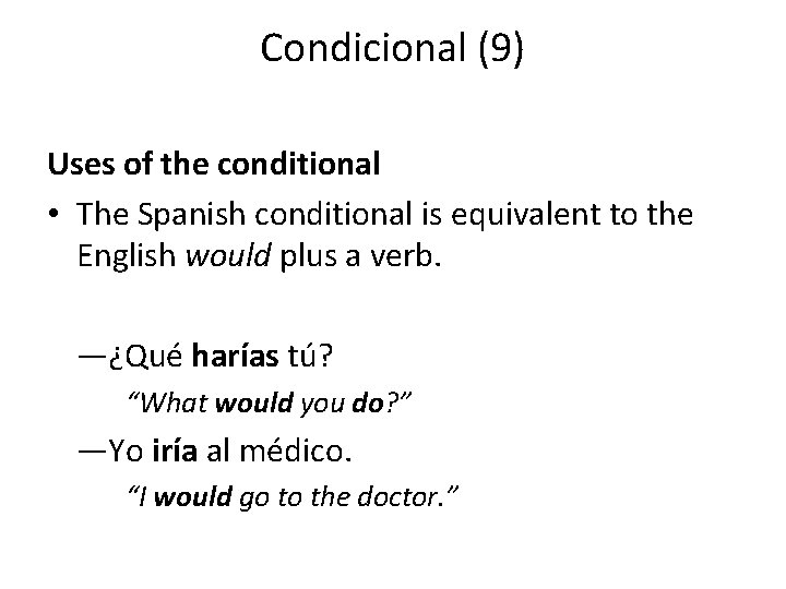 Condicional (9) Uses of the conditional • The Spanish conditional is equivalent to the
