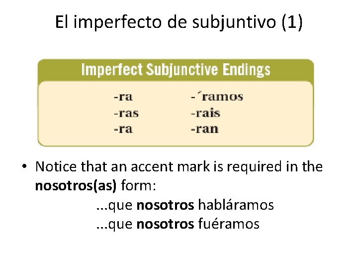 El imperfecto de subjuntivo (1) • Notice that an accent mark is required in