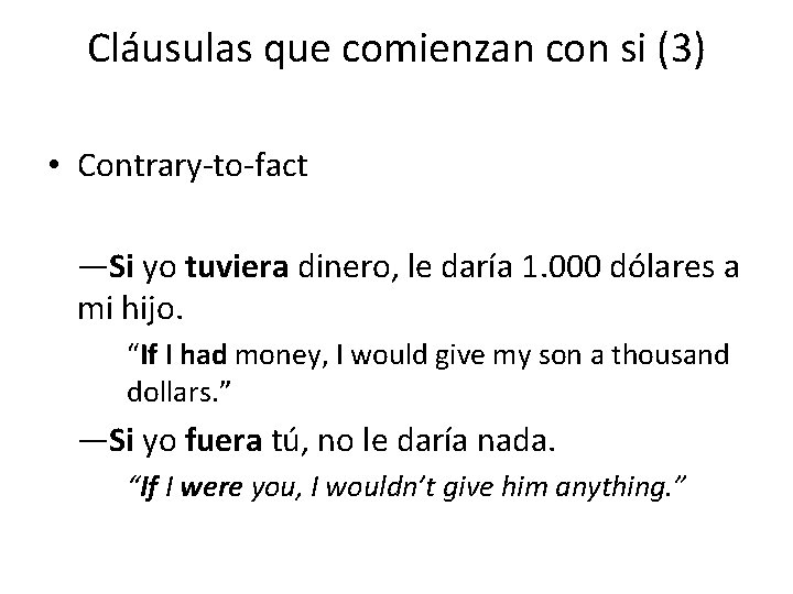 Cláusulas que comienzan con si (3) • Contrary-to-fact —Si yo tuviera dinero, le daría