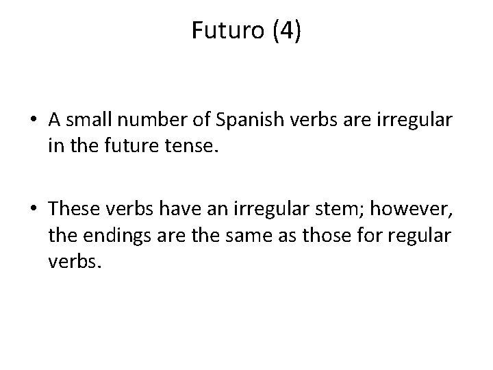 Futuro (4) • A small number of Spanish verbs are irregular in the future
