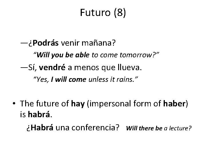 Futuro (8) —¿Podrás venir mañana? “Will you be able to come tomorrow? ” —Sí,