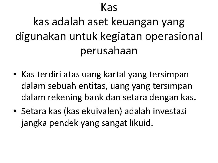 Kas kas adalah aset keuangan yang digunakan untuk kegiatan operasional perusahaan • Kas terdiri