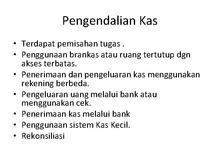 Pengendalian Kas • Terdapat pemisahan tugas. • Penggunaan brankas atau ruang tertutup dgn akses