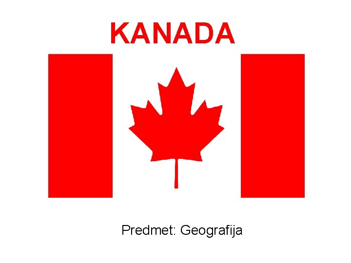 KANADA Predmet: Geografija 