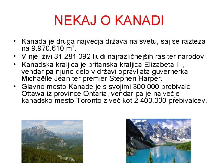 NEKAJ O KANADI • Kanada je druga največja država na svetu, saj se razteza