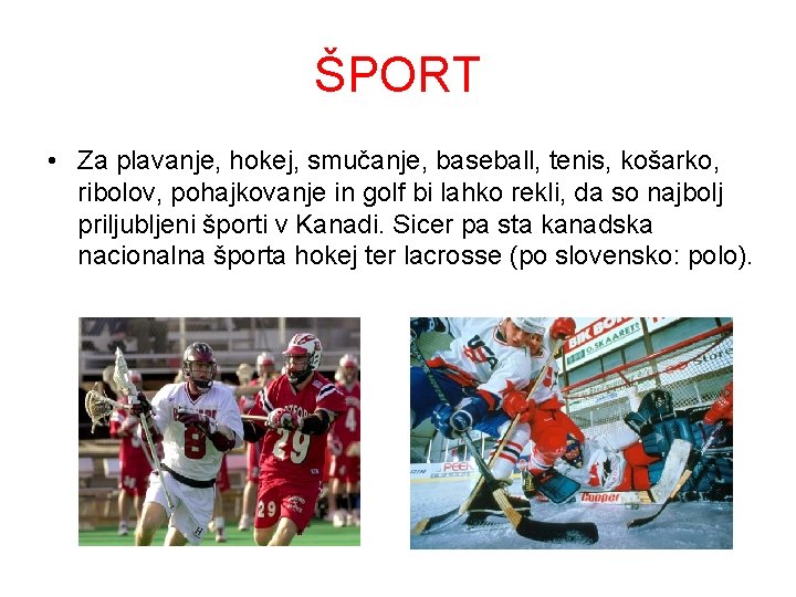 ŠPORT • Za plavanje, hokej, smučanje, baseball, tenis, košarko, ribolov, pohajkovanje in golf bi