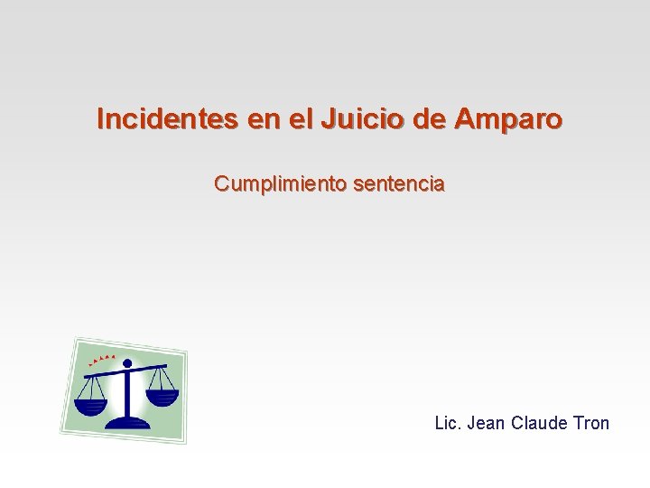 Incidentes en el Juicio de Amparo Cumplimiento sentencia Lic. Jean Claude Tron 