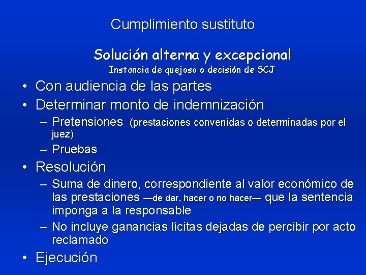 Cumplimiento sustituto Solución alterna y excepcional Instancia de quejoso o decisión de SCJ •