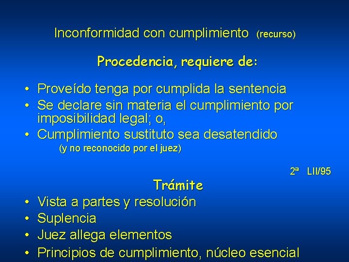 Inconformidad con cumplimiento (recurso) Procedencia, requiere de: • Proveído tenga por cumplida la sentencia