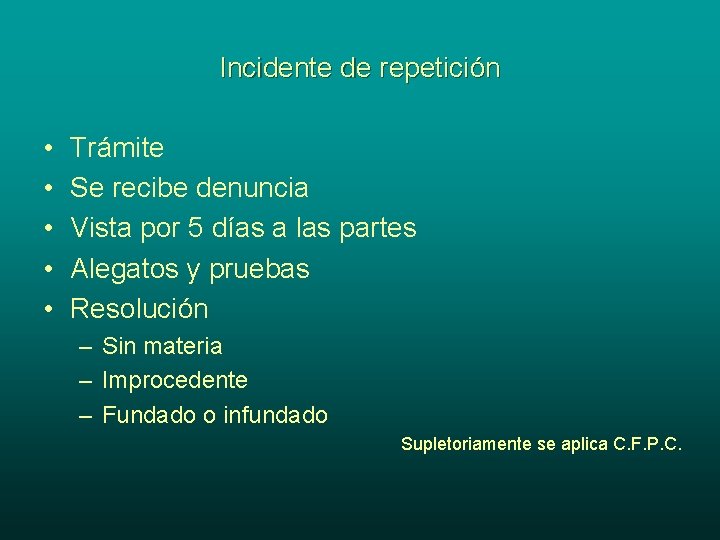 Incidente de repetición • • • Trámite Se recibe denuncia Vista por 5 días