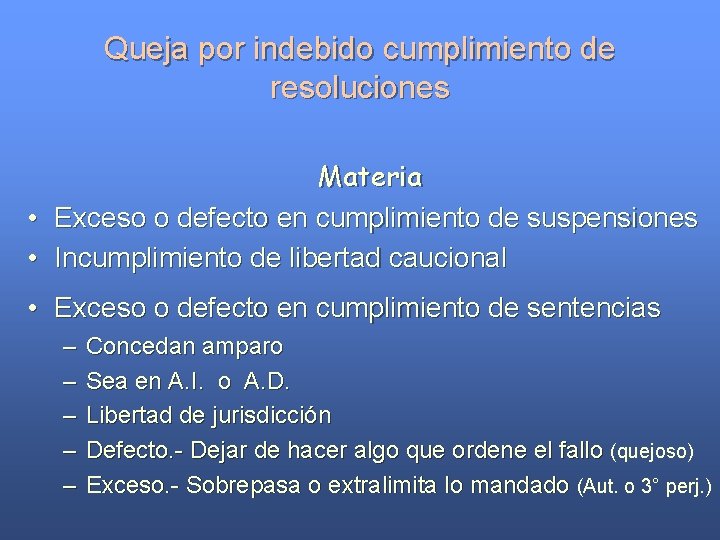Queja por indebido cumplimiento de resoluciones Materia • Exceso o defecto en cumplimiento de