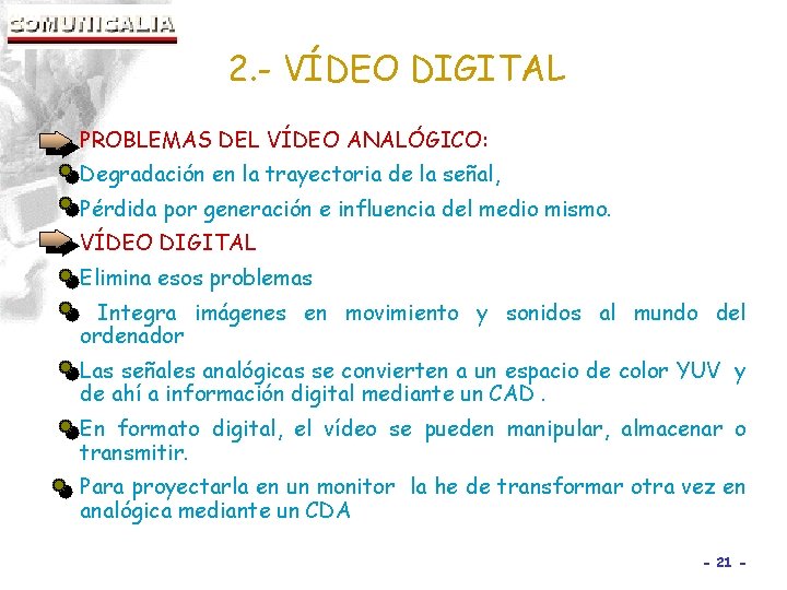 2. - VÍDEO DIGITAL PROBLEMAS DEL VÍDEO ANALÓGICO: Degradación en la trayectoria de la