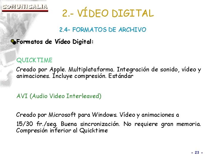 2. - VÍDEO DIGITAL 2. 4 - FORMATOS DE ARCHIVO Formatos de Vídeo Digital: