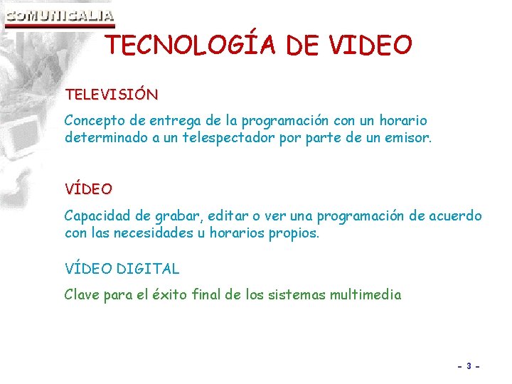 TECNOLOGÍA DE VIDEO TELEVISIÓN Concepto de entrega de la programación con un horario determinado