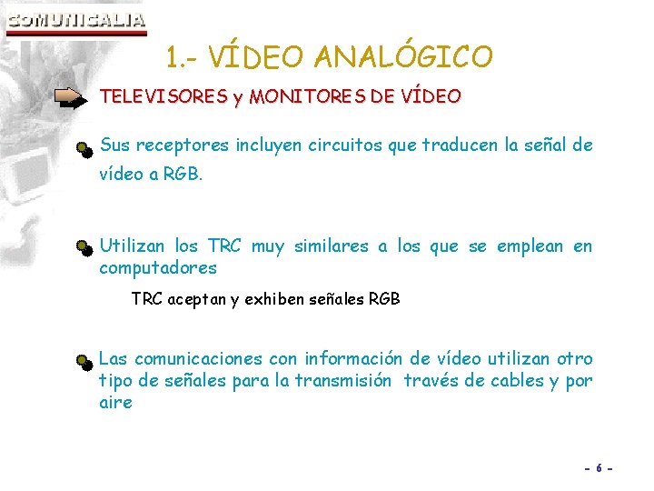 1. - VÍDEO ANALÓGICO TELEVISORES y MONITORES DE VÍDEO Sus receptores incluyen circuitos que