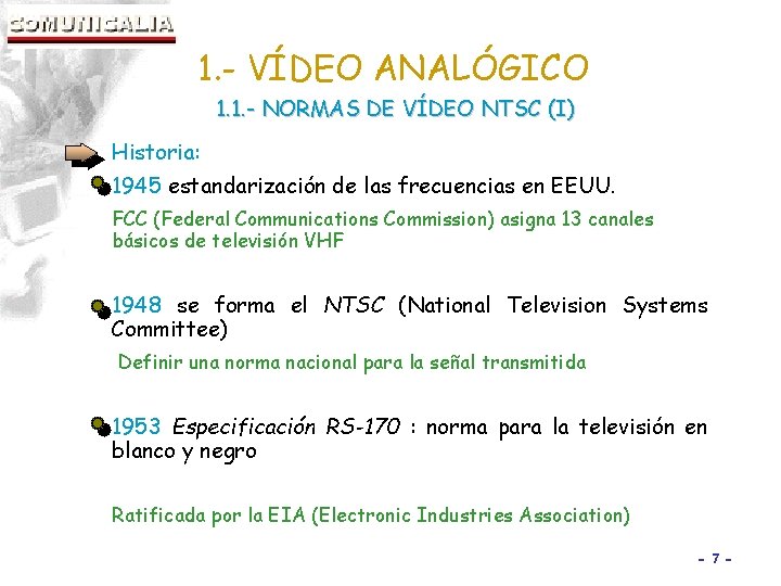 1. - VÍDEO ANALÓGICO 1. 1. - NORMAS DE VÍDEO NTSC (I) Historia: 1945