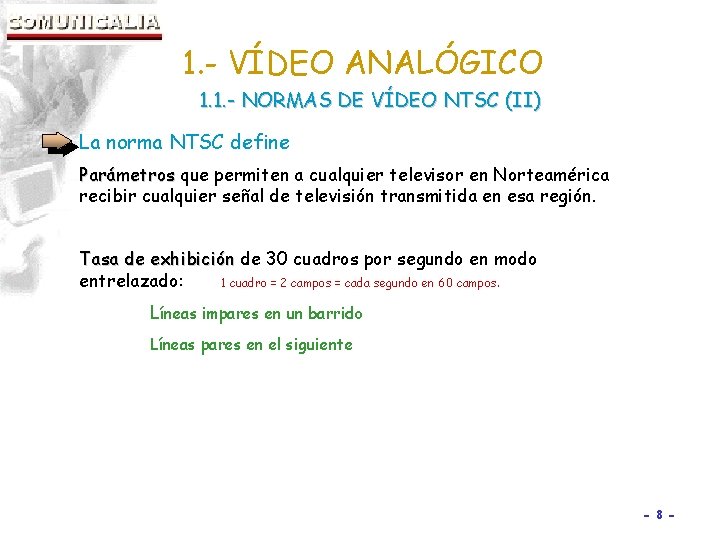 1. - VÍDEO ANALÓGICO 1. 1. - NORMAS DE VÍDEO NTSC (II) La norma